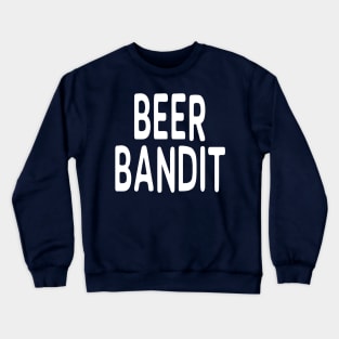 Beer Bandit: Funny Drinking Joke T-Shirt Crewneck Sweatshirt